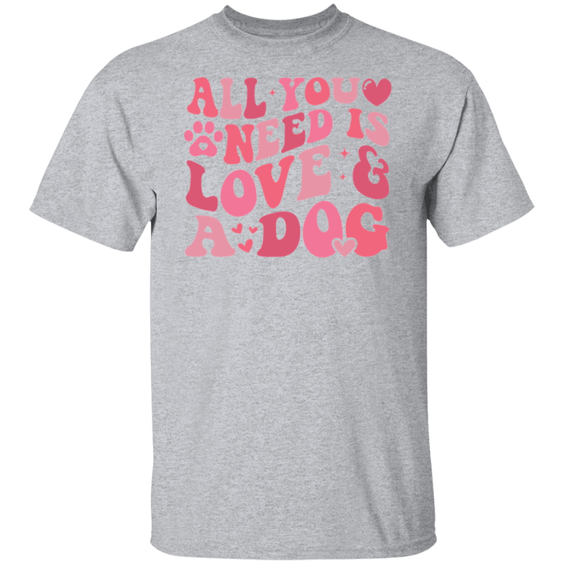 All I Need Is Love and my Dog T-Shirt