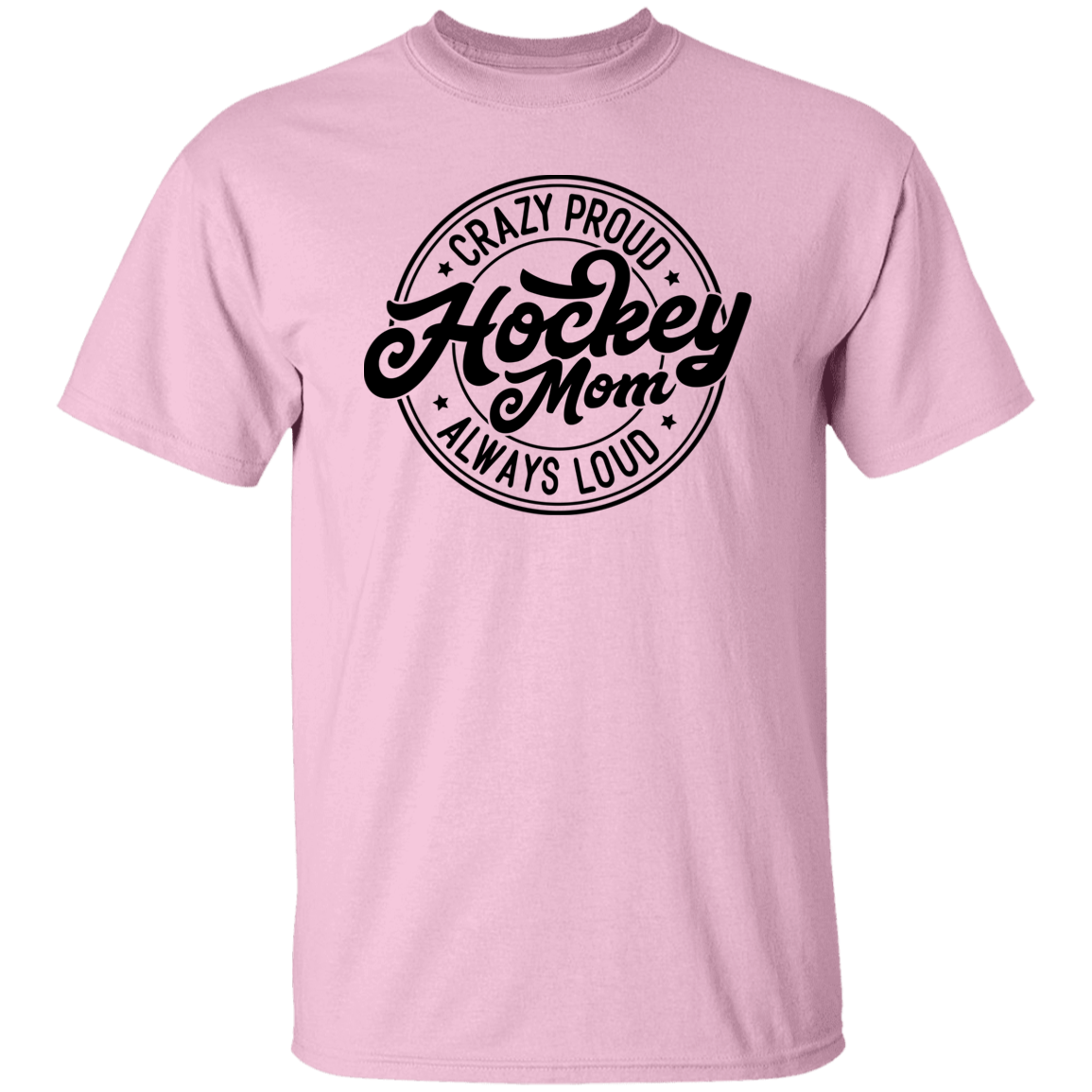 Crazy Proud Always Loud Hockey Mom T-Shirt