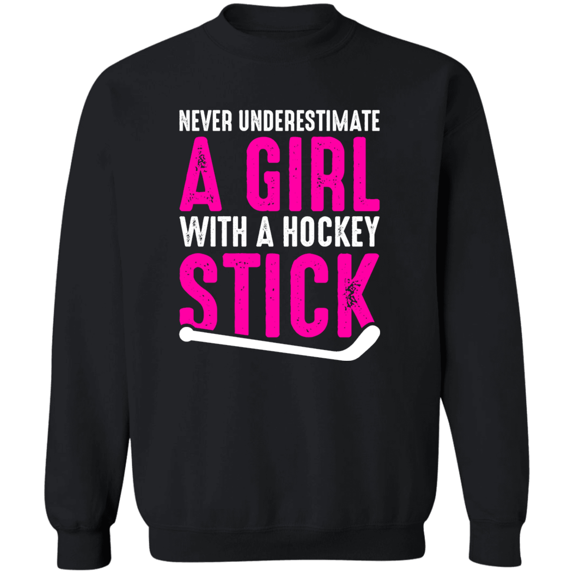 Never Underestimate A Girl With A Hockey Stick   Crewneck Pullover Sweatshirt