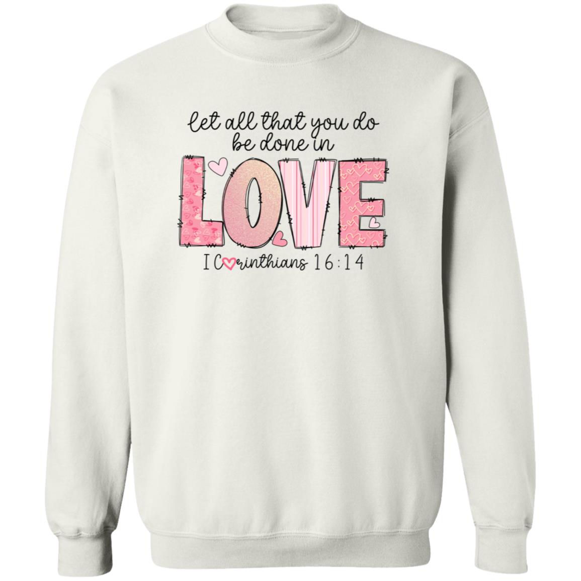 Let All That You Do Be Done With Love Crewneck Pullover Sweatshirt