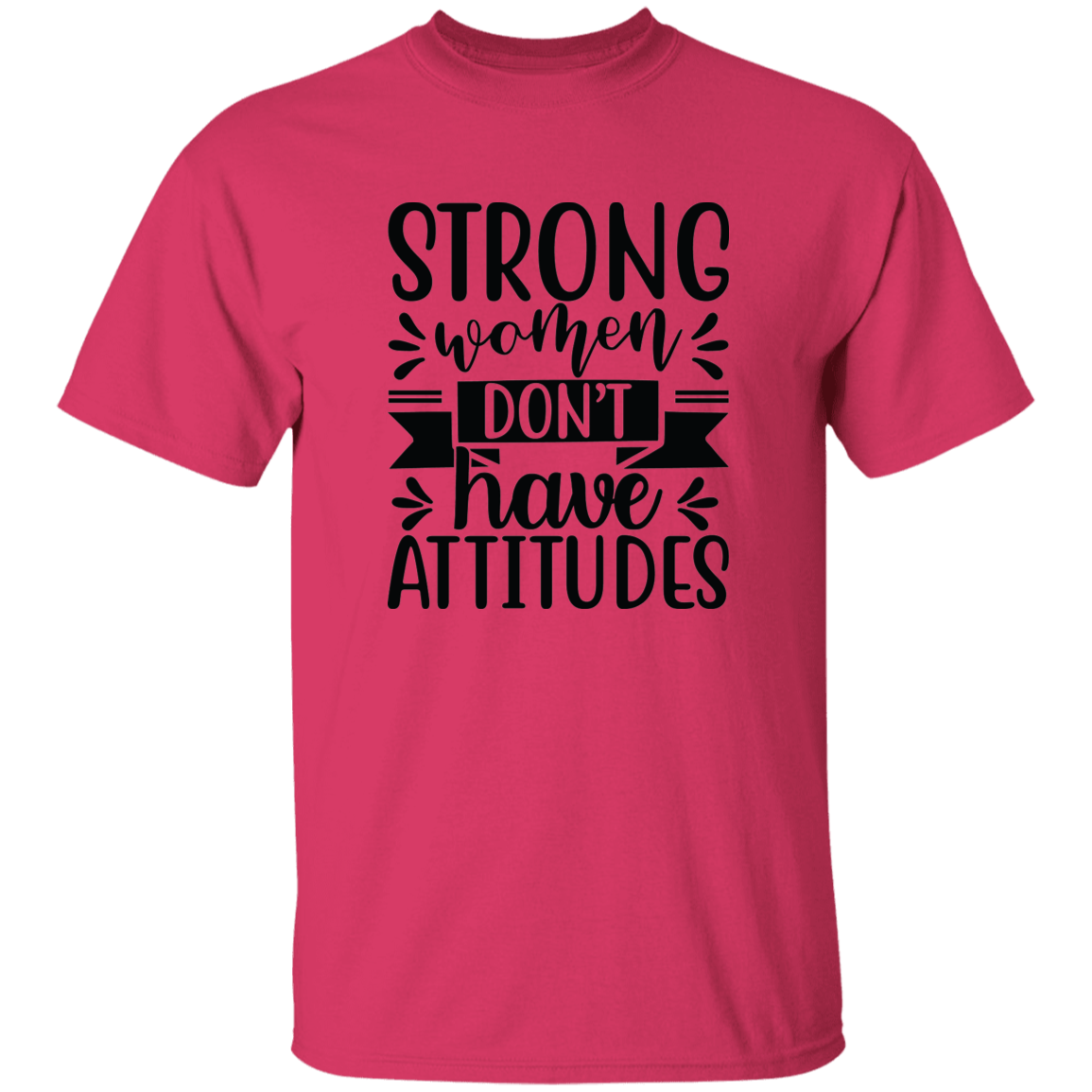 Strong Women Don't Have Attitudes 5.3 oz. T-Shirt