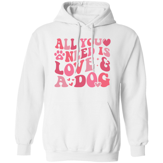 All I Need is Love and a Dog Pullover Hoodie