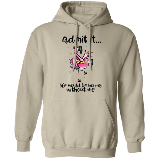 Life Would Be Boring Without Me Pullover Hoodie