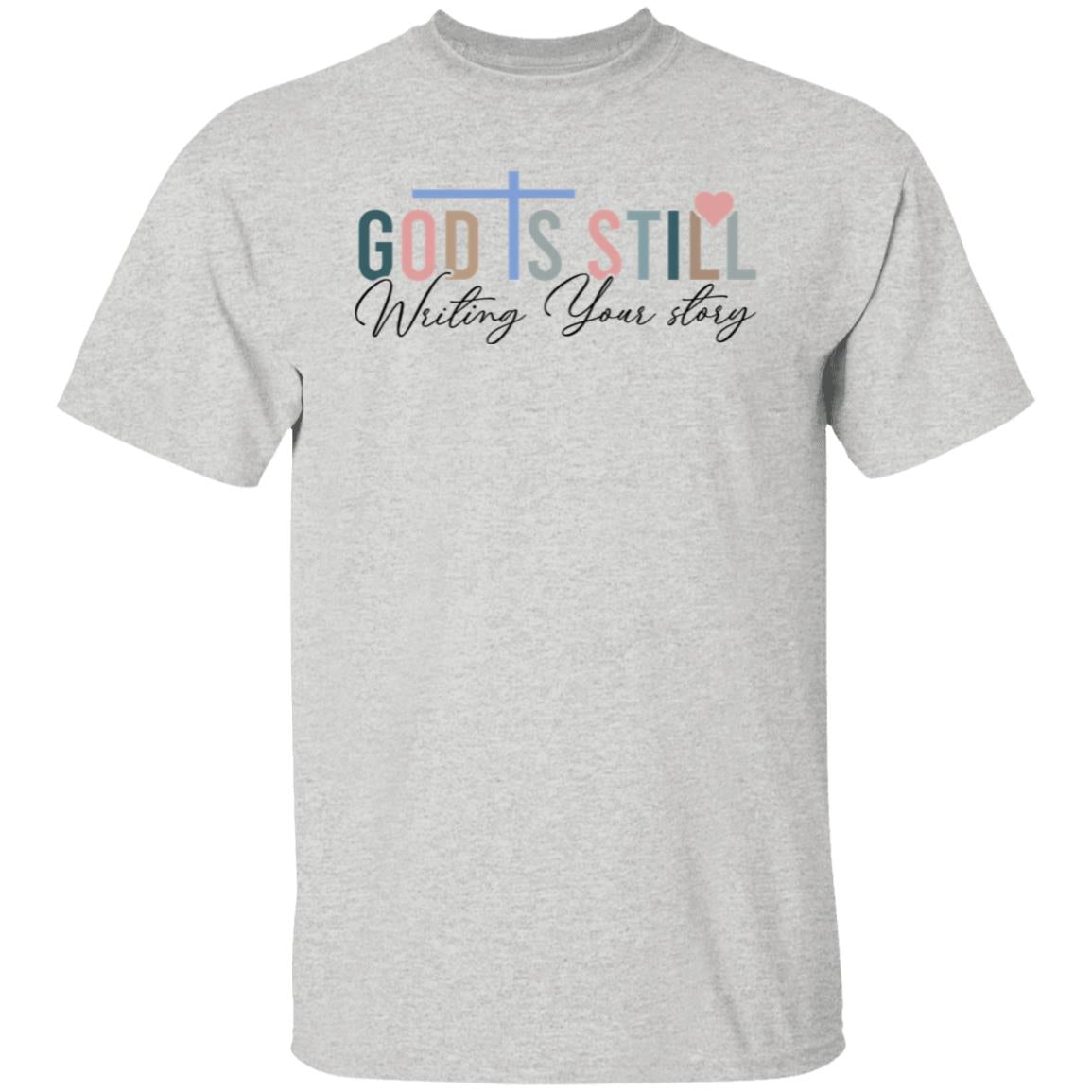 God is Still Writing Your Story 5.3 oz. T-Shirt