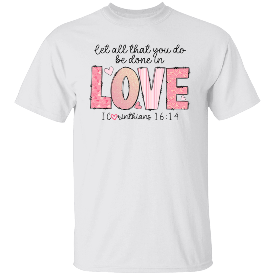 Let All that you do be done in Love T-Shirt