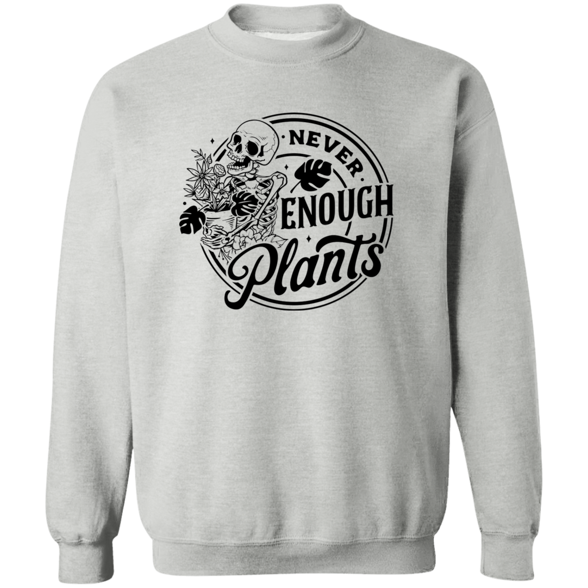 Never Enough Plants Crewneck Pullover Sweatshirt