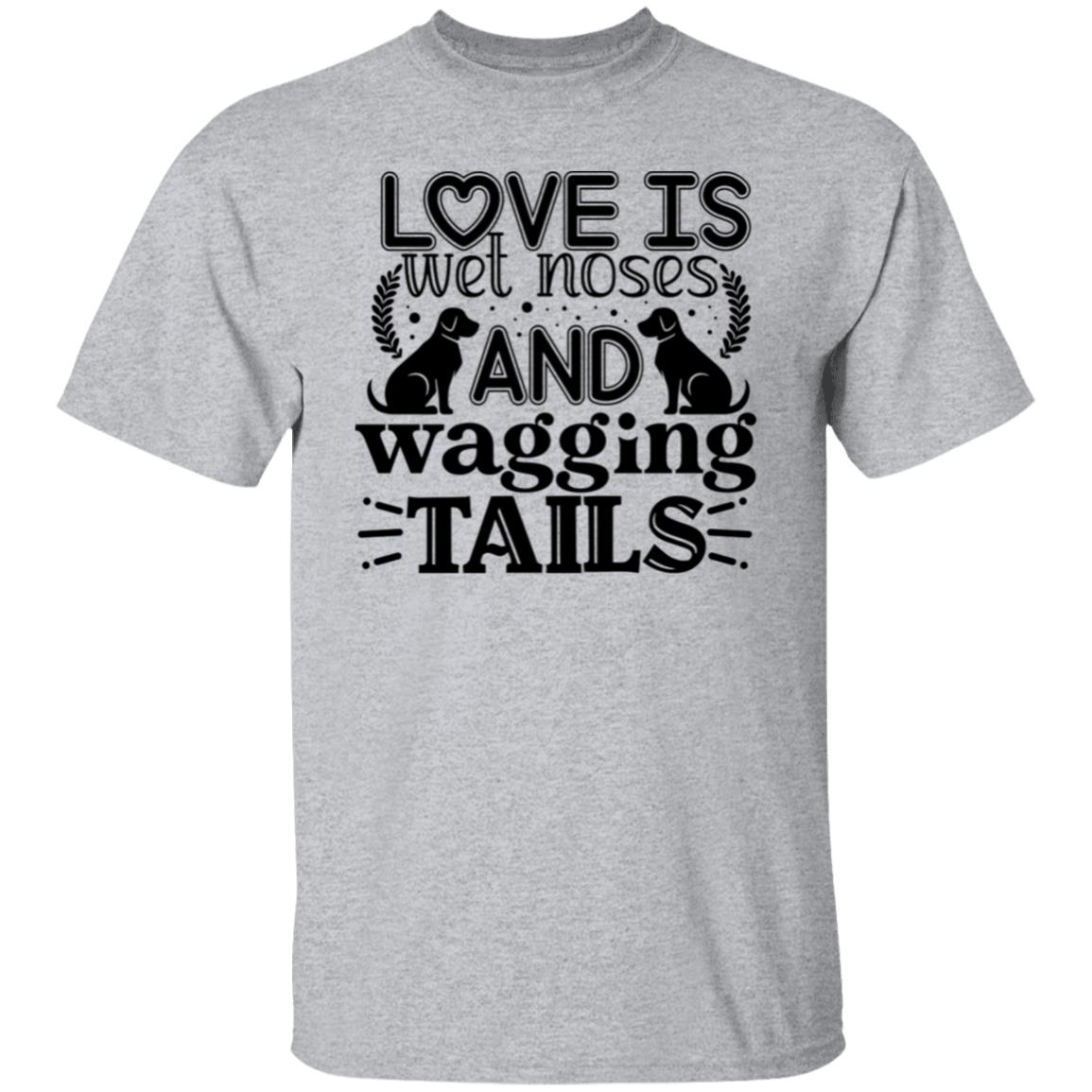 Love Is Wet Noses and Wagging Tails T-Shirt