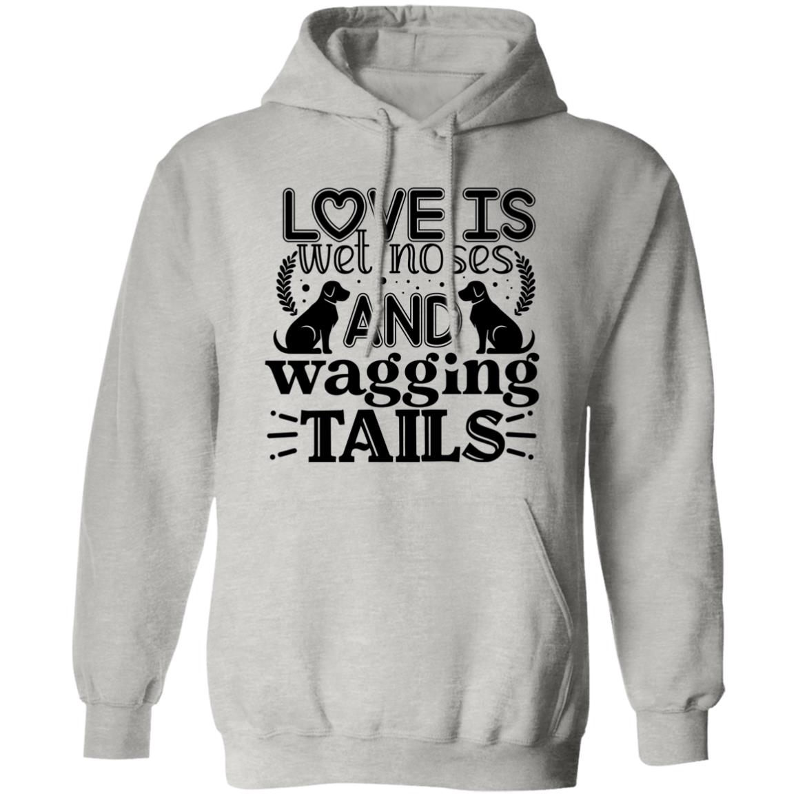 Love Is Wet Noses and Wagging Tails Pullover Hoodie