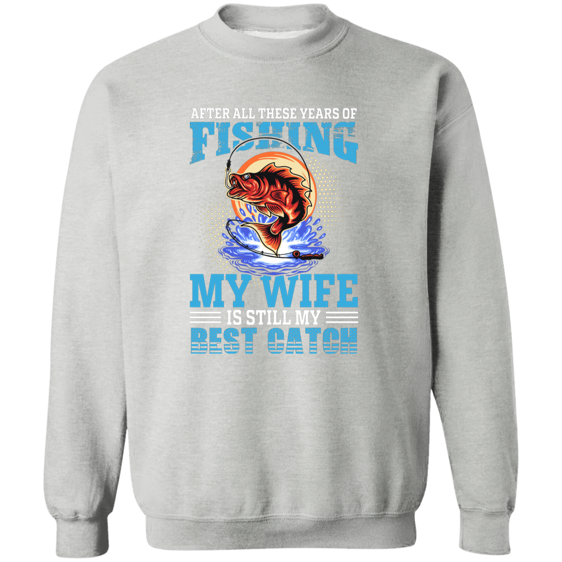 After All These Years Fishing  Crewneck Pullover Sweatshirt