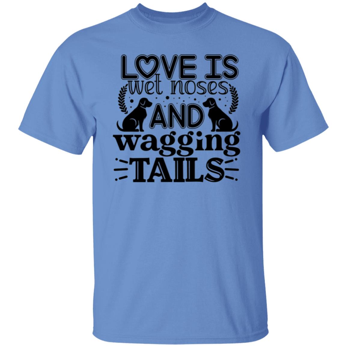 Love Is Wet Noses and Wagging Tails T-Shirt