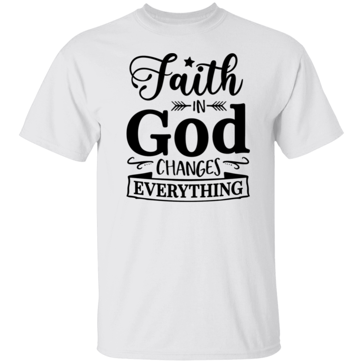 Faith in God Changes Everything T-Shirt