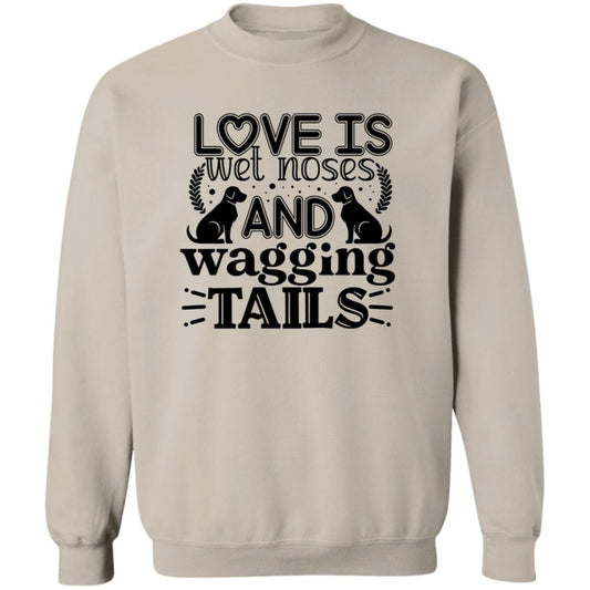 Love Is Wet Noses and Wagging Tails Crewneck Pullover Sweatshirt