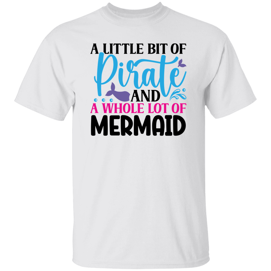 A Little Bit of Pirate and A Whole Lot of Mermaid T-Shirt