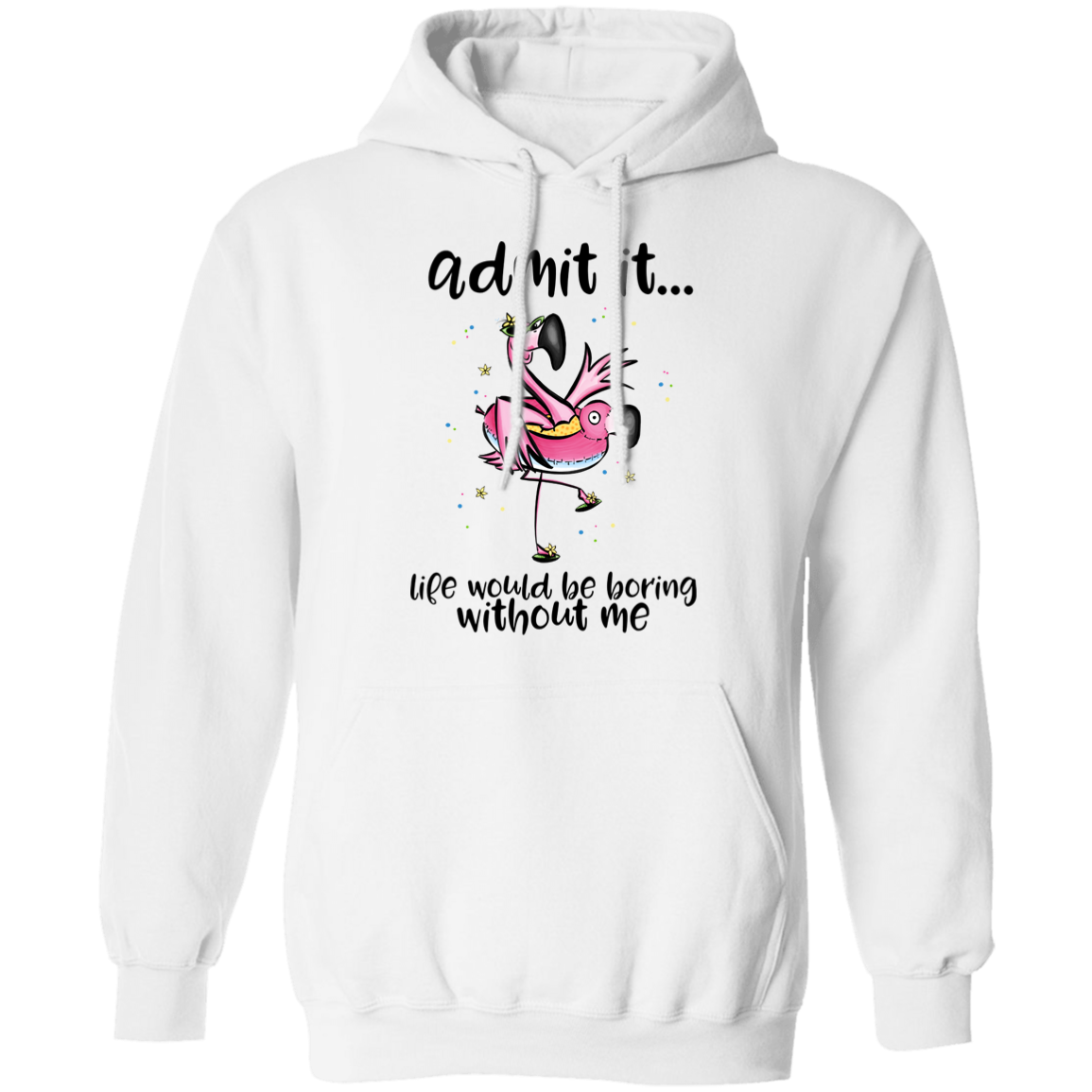 Life Would Be Boring Without Me Pullover Hoodie