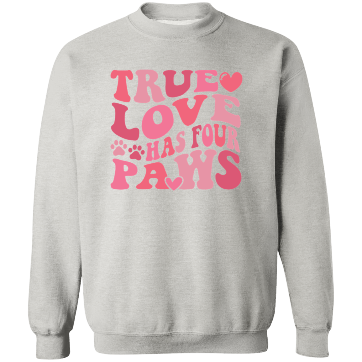 True Love Has Four Paws Crewneck Pullover Sweatshirt
