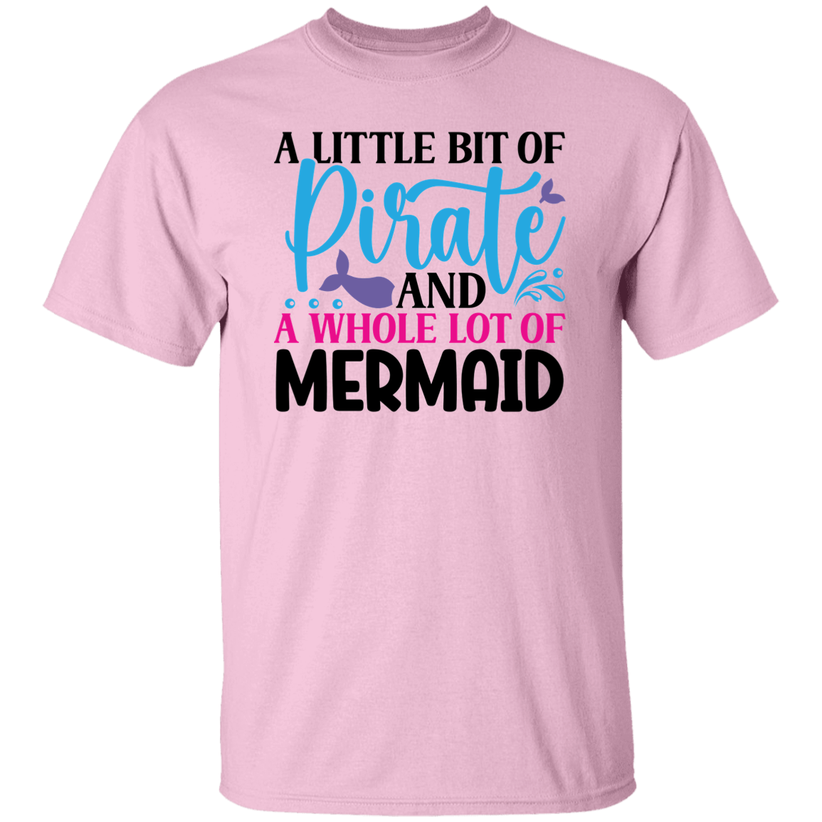 A Little Bit of Pirate and A Whole Lot of Mermaid G500 5.3 oz. T-Shirt
