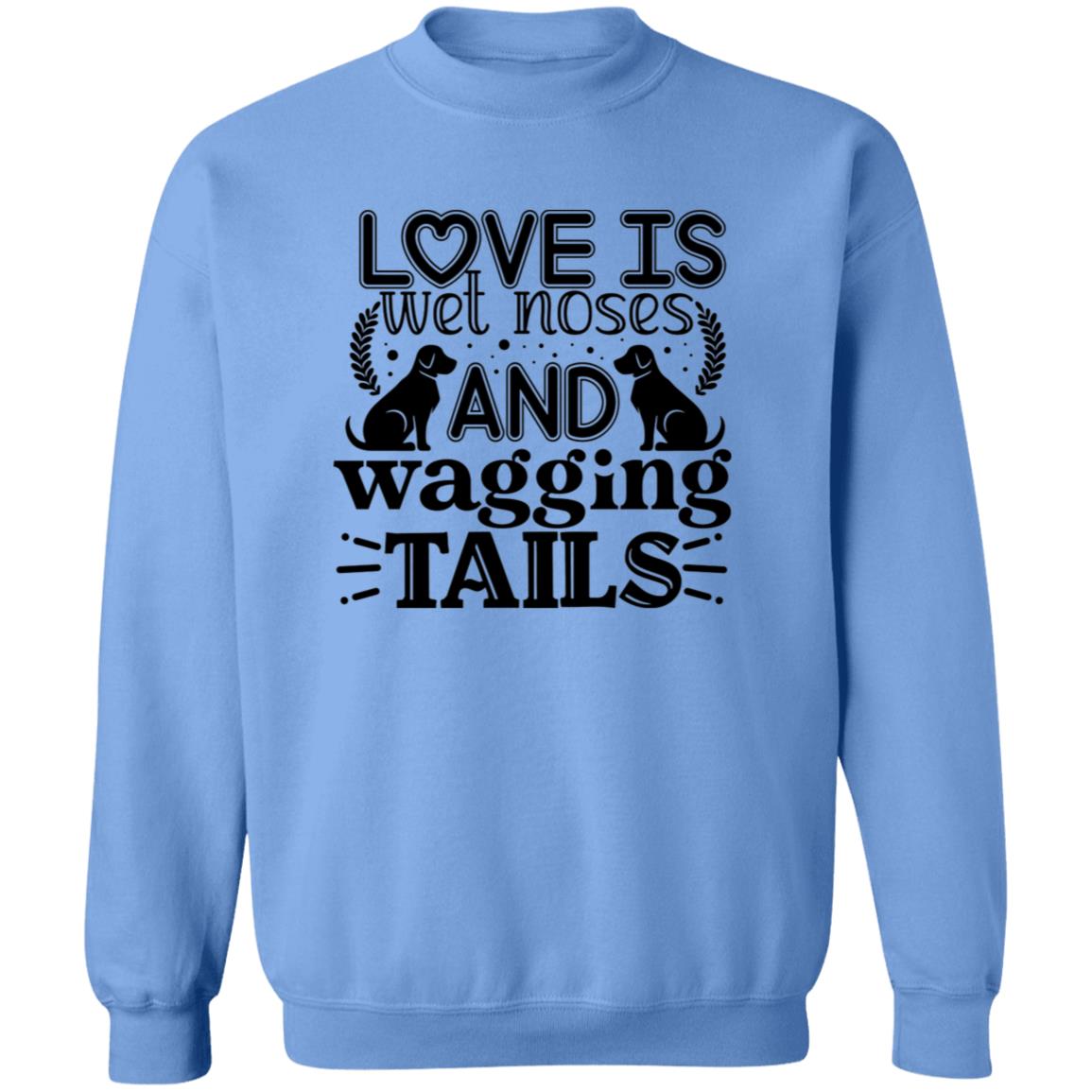 Love Is Wet Noses and Wagging Tails Crewneck Pullover Sweatshirt