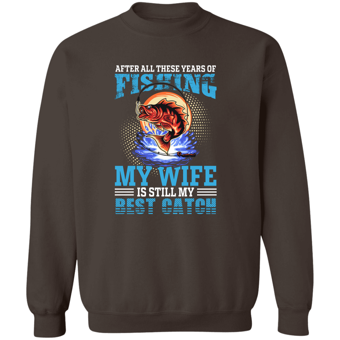 After All These Years Fishing  Crewneck Pullover Sweatshirt