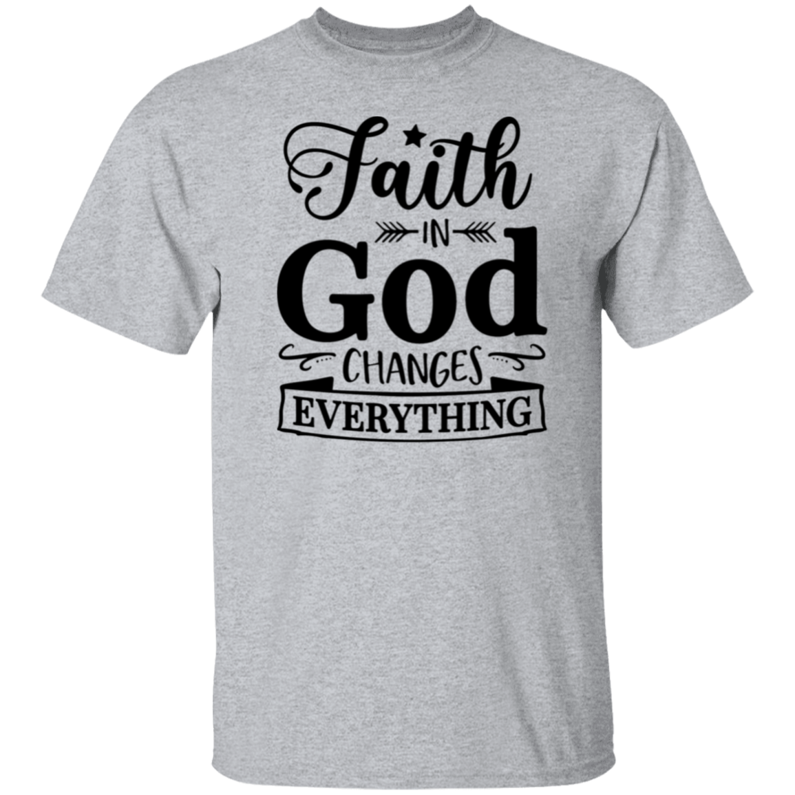 Faith in God Changes Everything T-Shirt