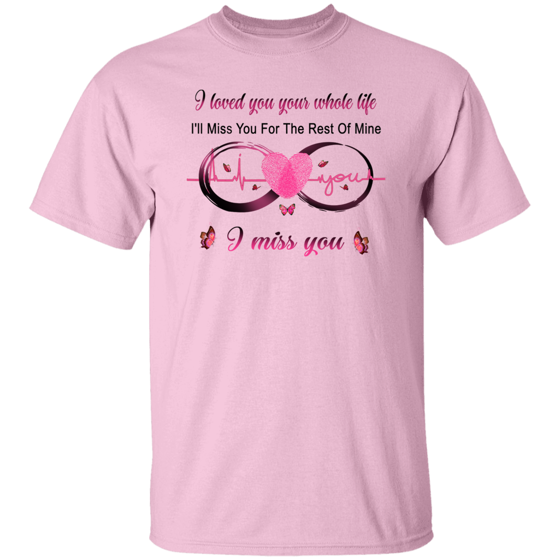 I Loved You Your Whole Life Memorial T-Shirt