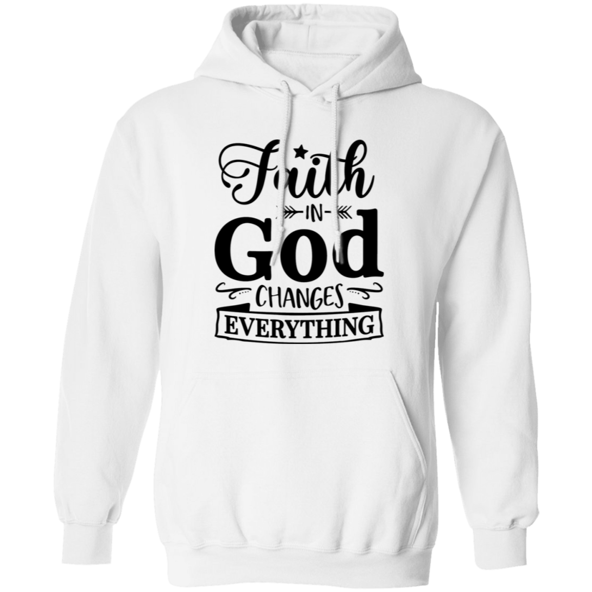 Faith In God Changes Everything Pullover Hoodie