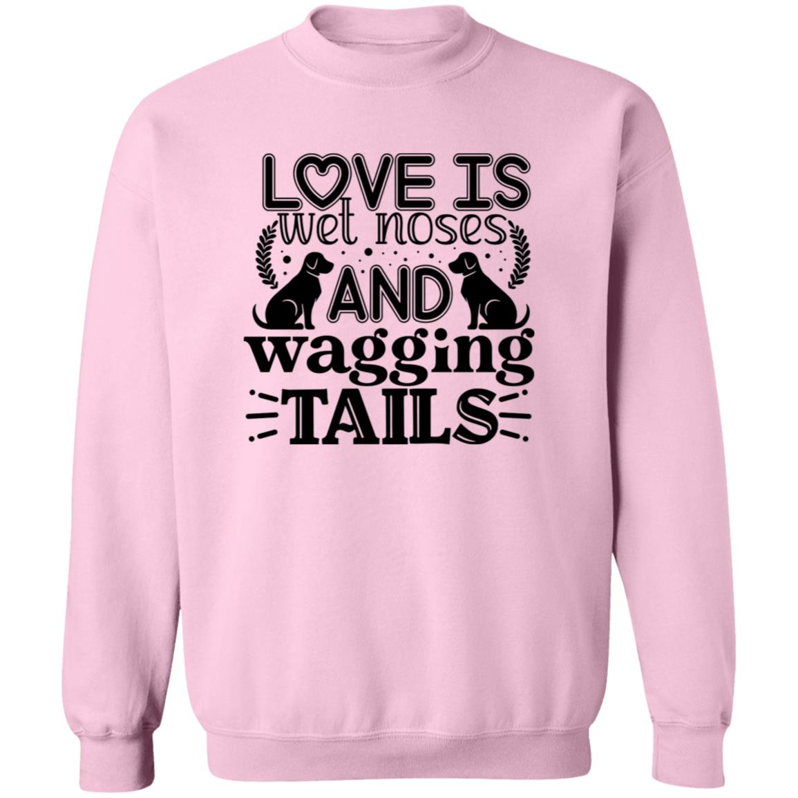 Love Is Wet Noses and Wagging Tails Crewneck Pullover Sweatshirt