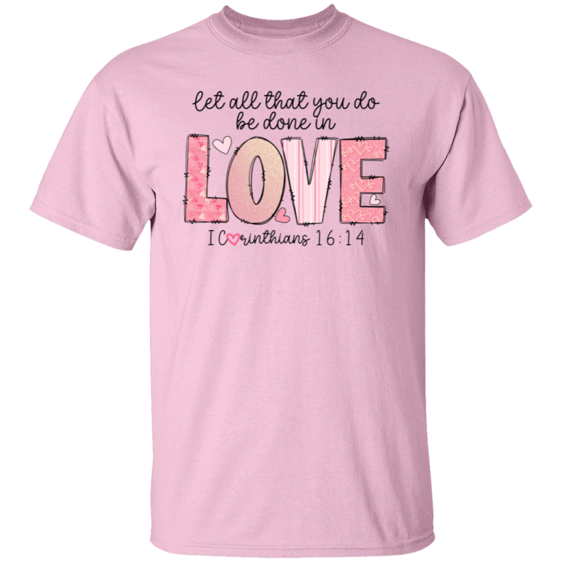 Let All that you do be done in Love T-Shirt