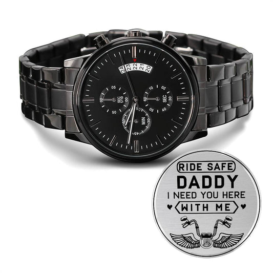 Ride Safe Daddy, I Need You Here With Me Watch
