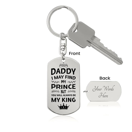 Daddy I May Find My Prince, But You Will Always Be My King Keychain