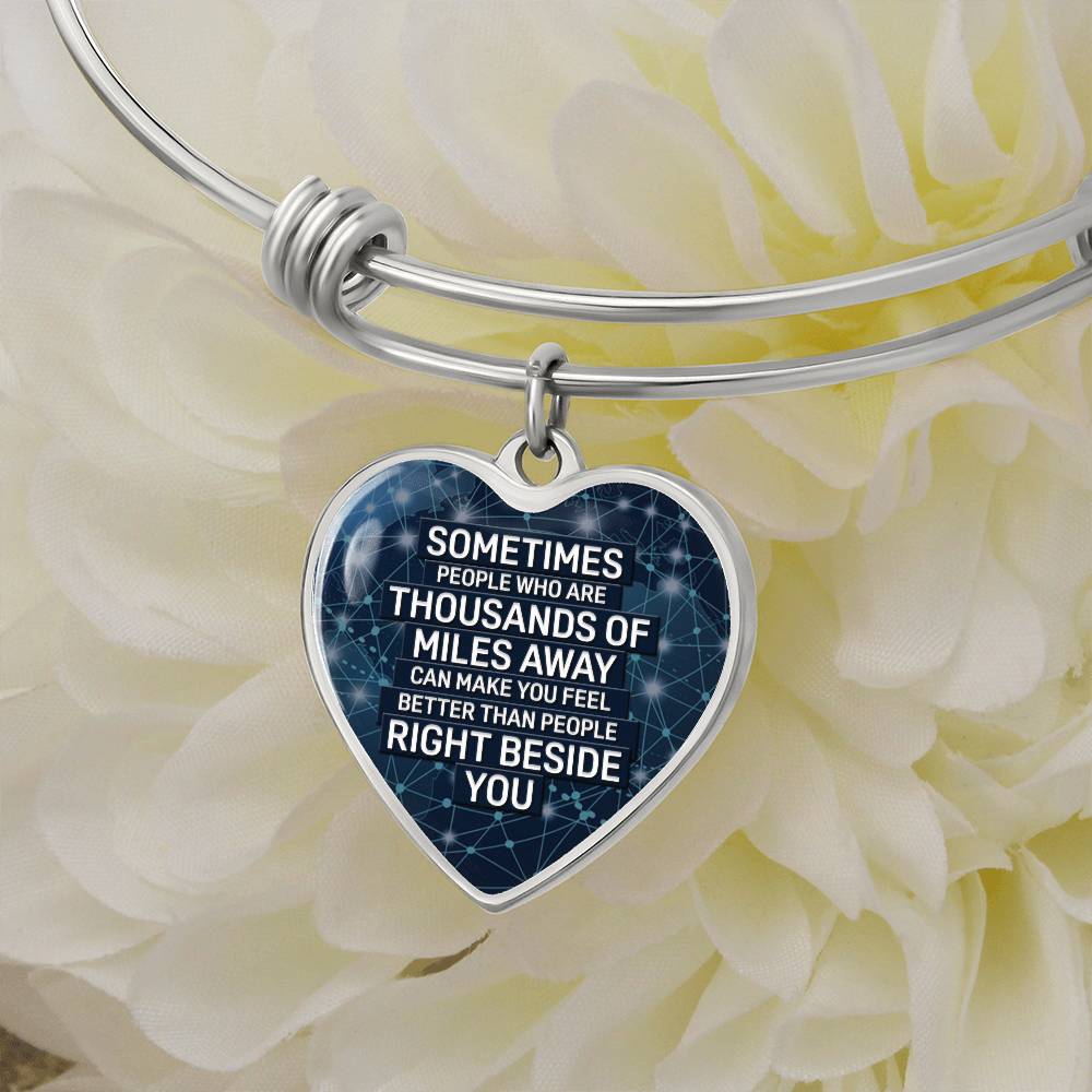 Sometimes People Who Are Thousands of Miles Away Can Make You Feel Better Bangle Bracelet