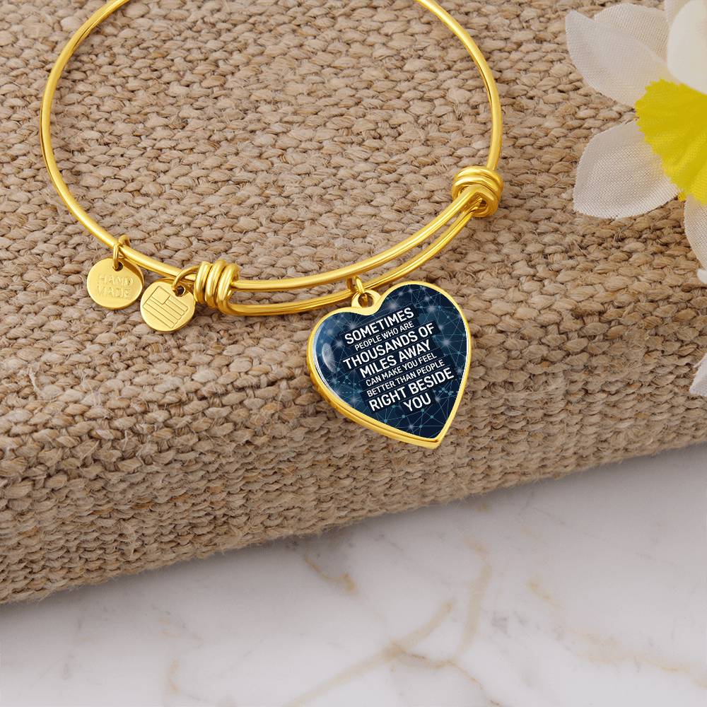 Sometimes People Who Are Thousands of Miles Away Can Make You Feel Better Bangle Bracelet