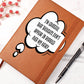 I'm Grateful Thoughts Don't Appear As Bubbles Over My Head Leather Journal