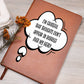 I'm Grateful Thoughts Don't Appear As Bubbles Over My Head Leather Journal